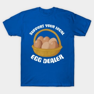 Support Your Local Egg Dealer 3 T-Shirt